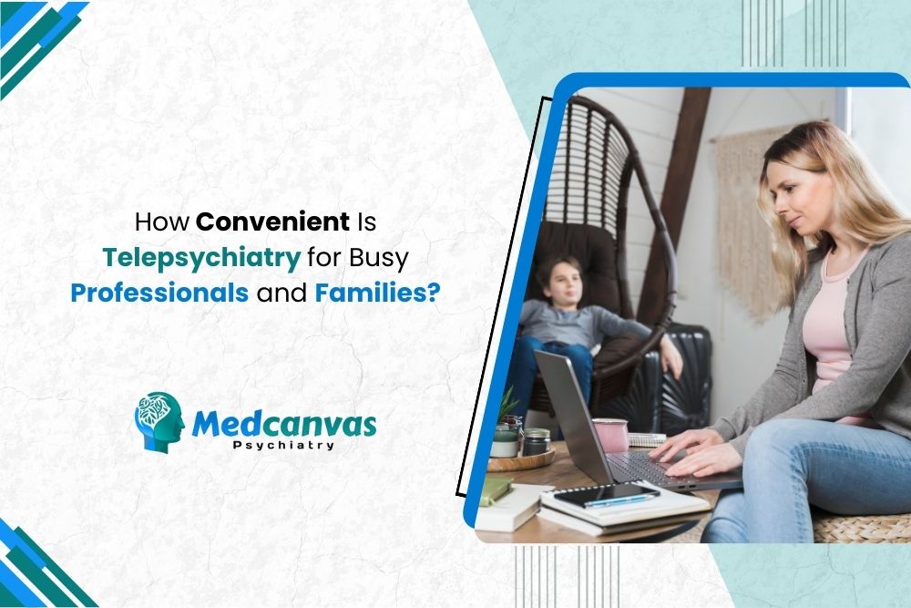 How Convenient Is Telepsychiatry for Busy Professionals and Families