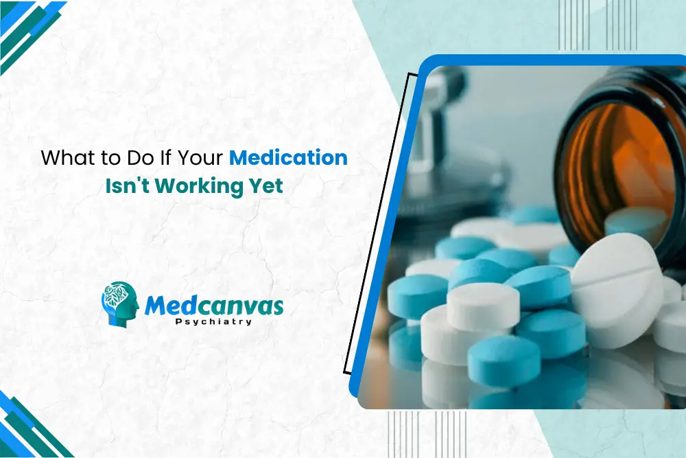 What to Do If Your Medication Isn t Working Yet